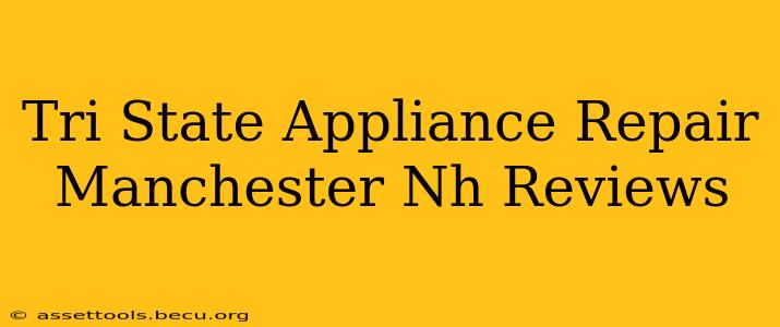Tri State Appliance Repair Manchester Nh Reviews