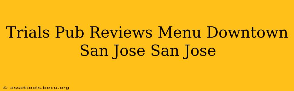 Trials Pub Reviews Menu Downtown San Jose San Jose