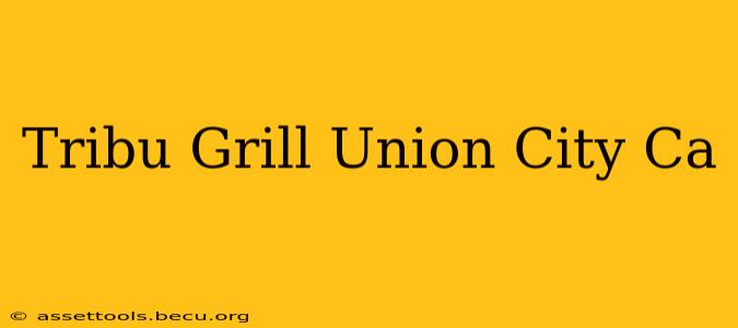 Tribu Grill Union City Ca