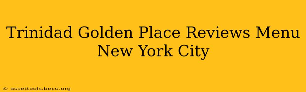 Trinidad Golden Place Reviews Menu New York City