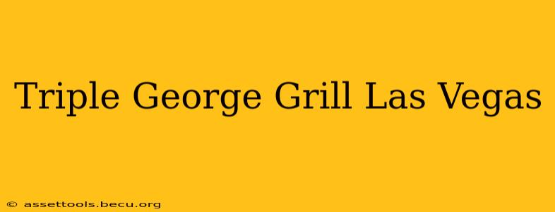 Triple George Grill Las Vegas
