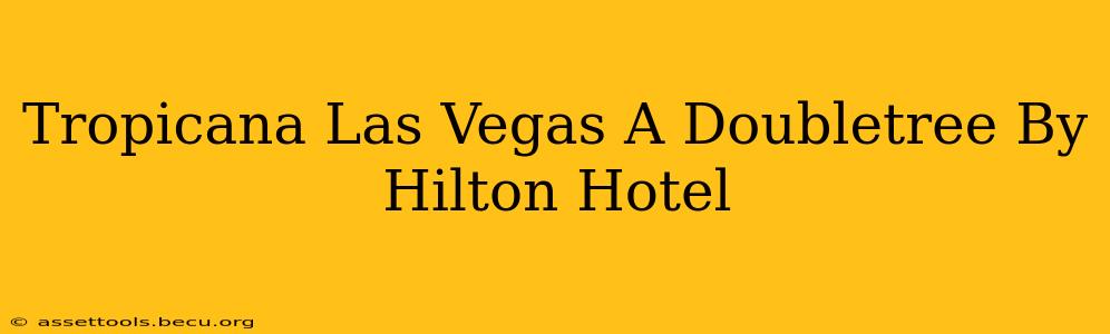 Tropicana Las Vegas A Doubletree By Hilton Hotel