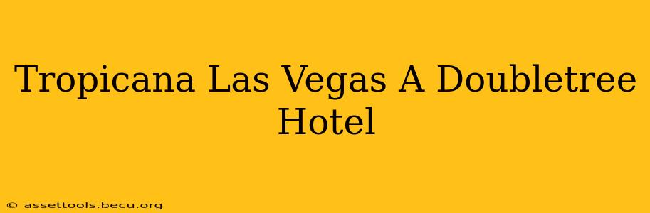 Tropicana Las Vegas A Doubletree Hotel