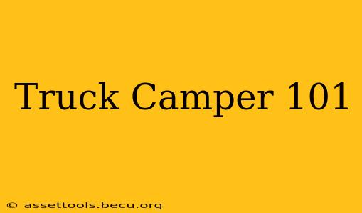 Truck Camper 101
