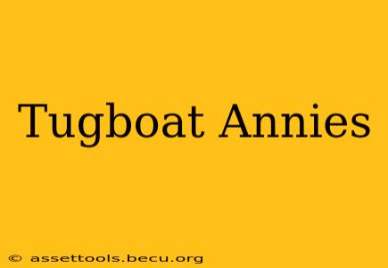 Tugboat Annies