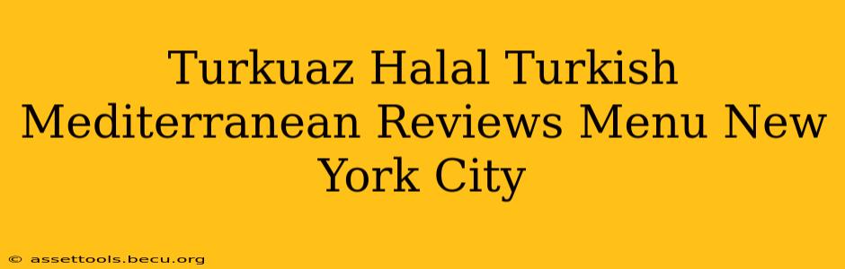 Turkuaz Halal Turkish Mediterranean Reviews Menu New York City