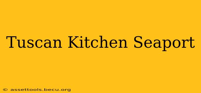 Tuscan Kitchen Seaport