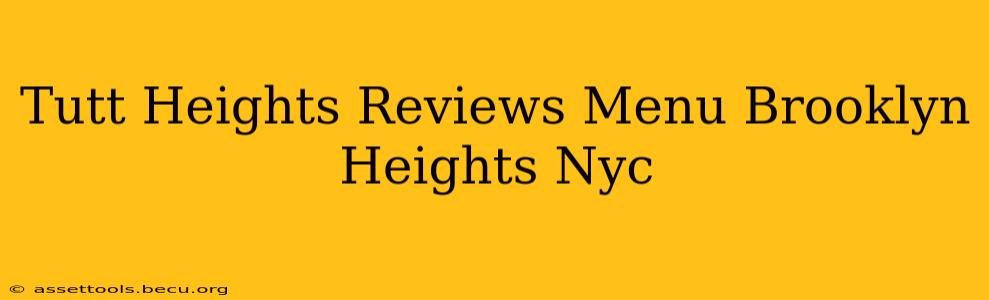 Tutt Heights Reviews Menu Brooklyn Heights Nyc