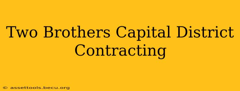 Two Brothers Capital District Contracting