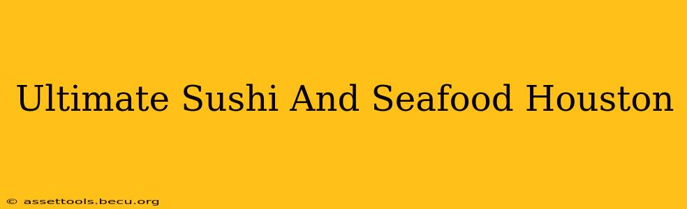 Ultimate Sushi And Seafood Houston