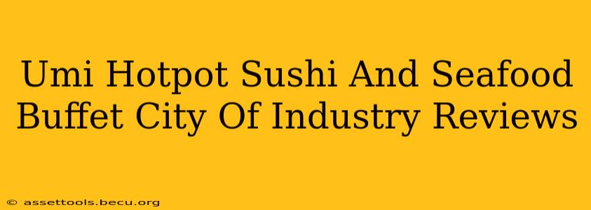 Umi Hotpot Sushi And Seafood Buffet City Of Industry Reviews