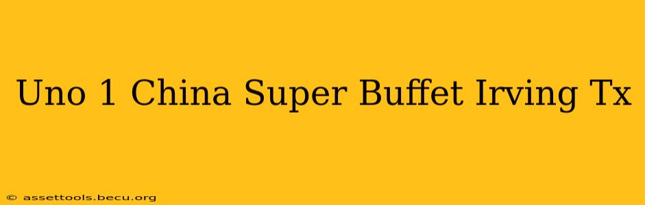 Uno 1 China Super Buffet Irving Tx