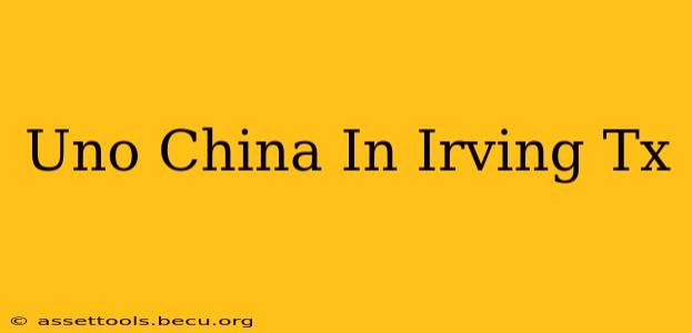 Uno China In Irving Tx