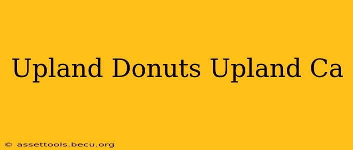 Upland Donuts Upland Ca