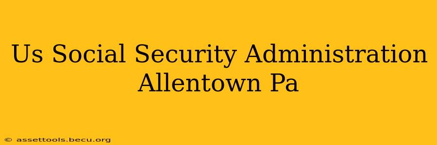Us Social Security Administration Allentown Pa