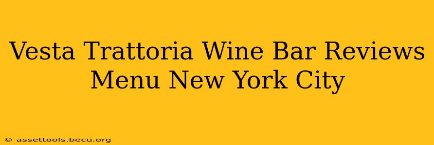 Vesta Trattoria Wine Bar Reviews Menu New York City