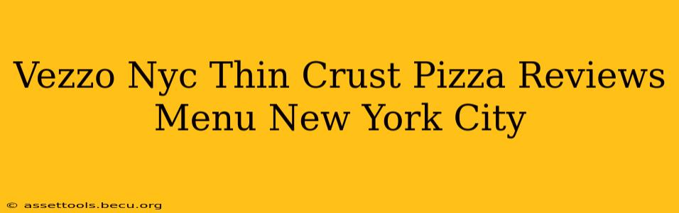 Vezzo Nyc Thin Crust Pizza Reviews Menu New York City