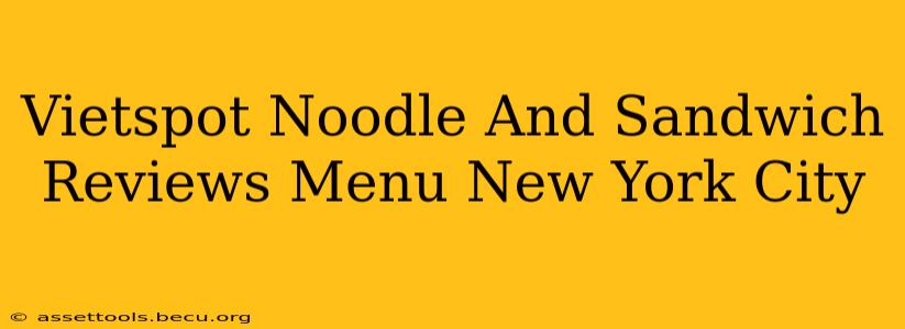 Vietspot Noodle And Sandwich Reviews Menu New York City