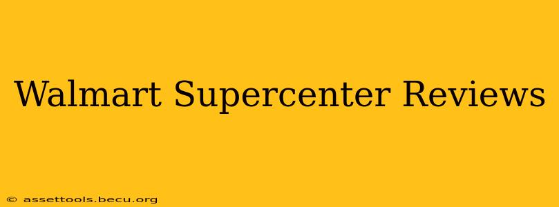 Walmart Supercenter Reviews