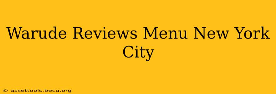 Warude Reviews Menu New York City
