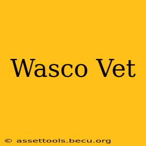 Wasco Vet