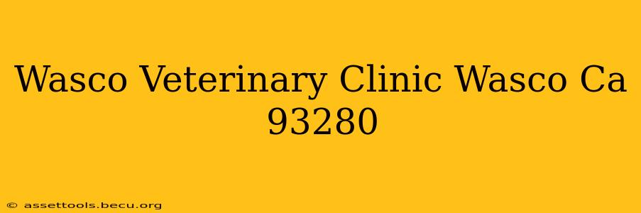 Wasco Veterinary Clinic Wasco Ca 93280