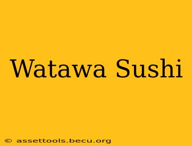 Watawa Sushi