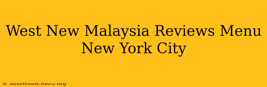 West New Malaysia Reviews Menu New York City