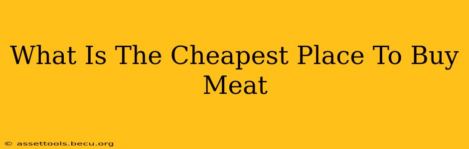 What Is The Cheapest Place To Buy Meat