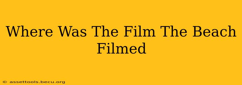 Where Was The Film The Beach Filmed