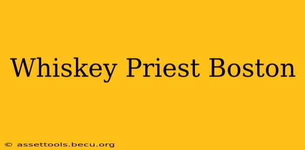 Whiskey Priest Boston
