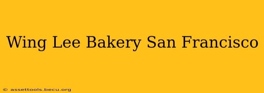 Wing Lee Bakery San Francisco