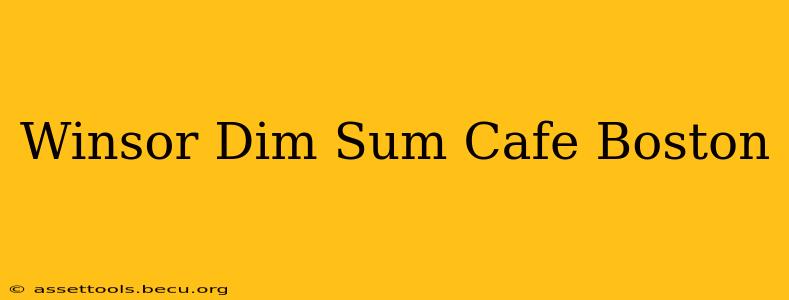 Winsor Dim Sum Cafe Boston