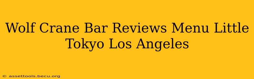 Wolf Crane Bar Reviews Menu Little Tokyo Los Angeles
