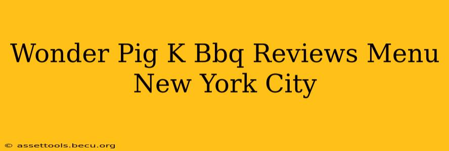 Wonder Pig K Bbq Reviews Menu New York City