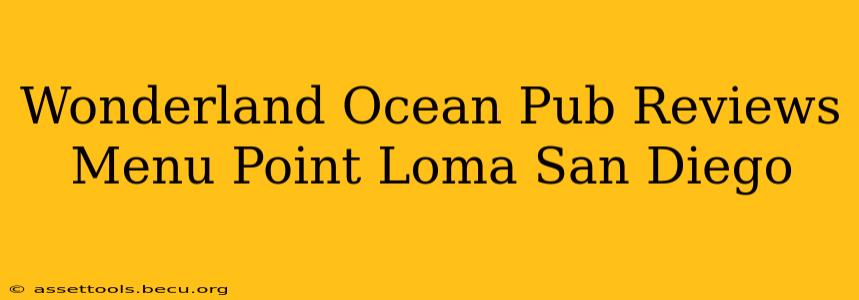 Wonderland Ocean Pub Reviews Menu Point Loma San Diego