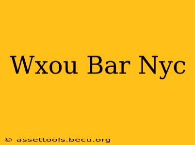 Wxou Bar Nyc