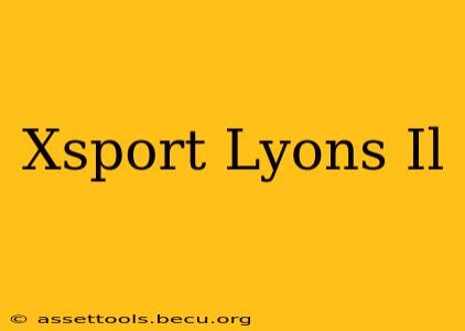 Xsport Lyons Il