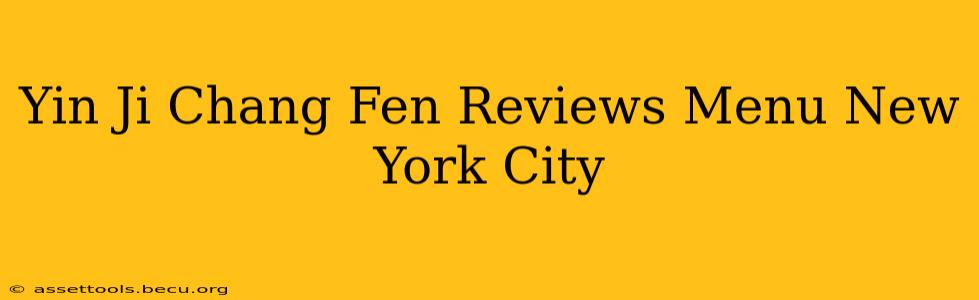 Yin Ji Chang Fen Reviews Menu New York City