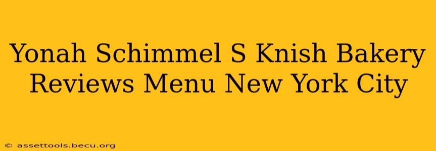 Yonah Schimmel S Knish Bakery Reviews Menu New York City