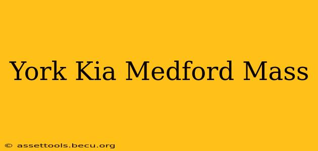 York Kia Medford Mass