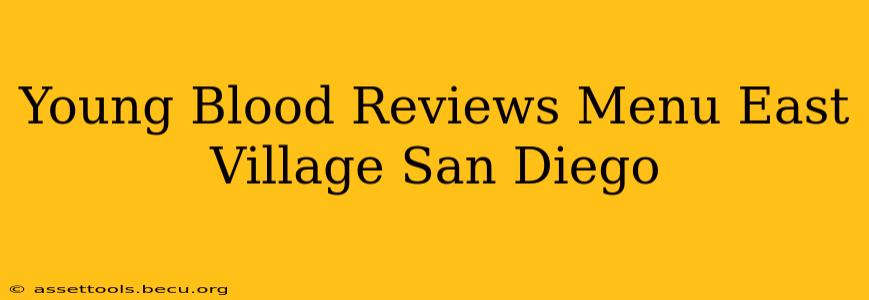 Young Blood Reviews Menu East Village San Diego