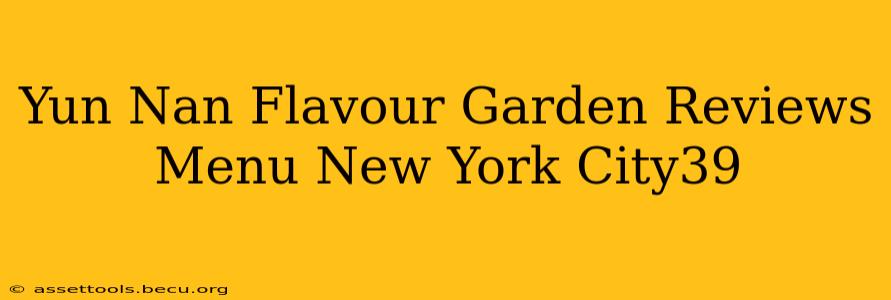 Yun Nan Flavour Garden Reviews Menu New York City39