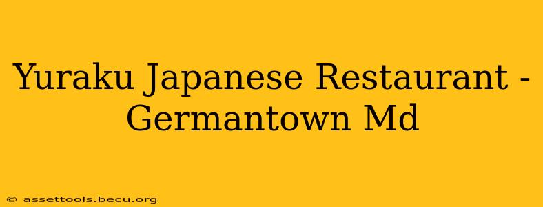 Yuraku Japanese Restaurant - Germantown Md